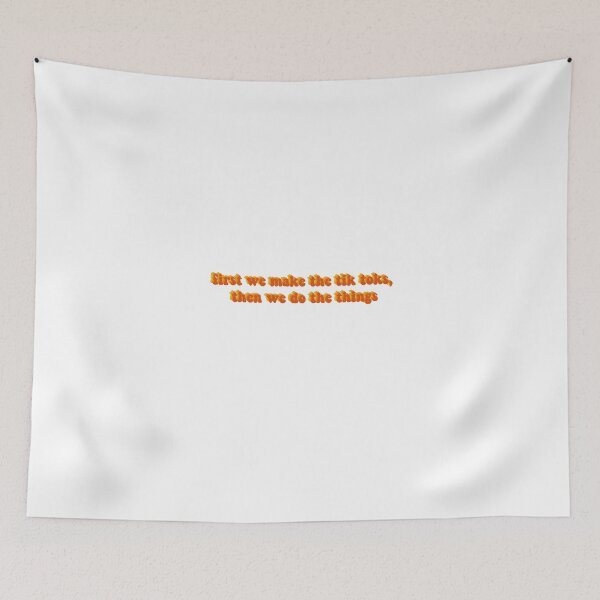 Item preview, first we make the tik toks, then we do the things (third color) designed and sold by eunangst.