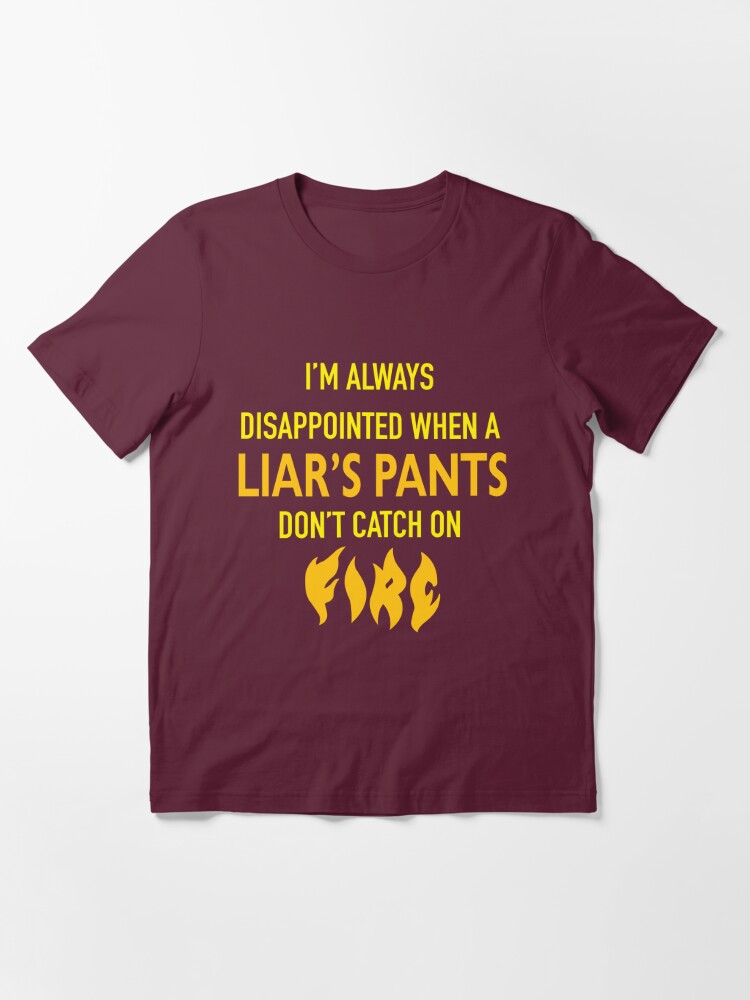 Liar Liar Pants On Fire T Shirt By Johnpicha Redbubble