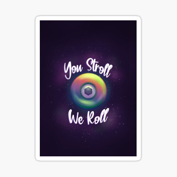 You Stroll We Roll Sticker