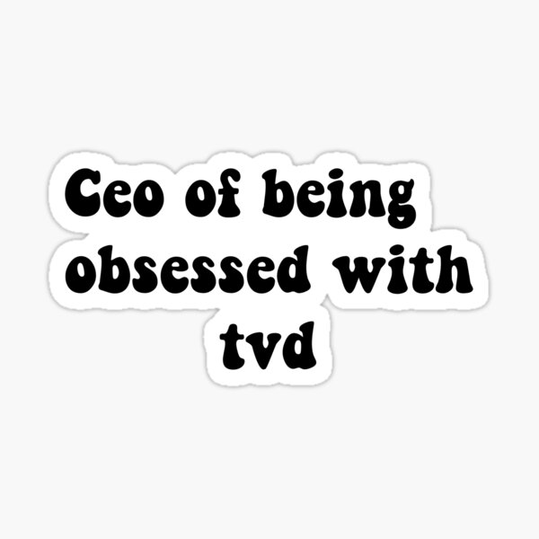 Item preview, Ceo of being obsessed with tvd designed and sold by Aleziakh.