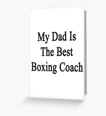 My Dad Is The Best Boxing Coach Greeting Card
