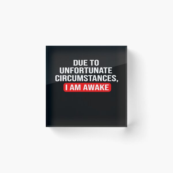 Item preview, Due to unfortunate circumstances, I am awake designed and sold by ZAstore.