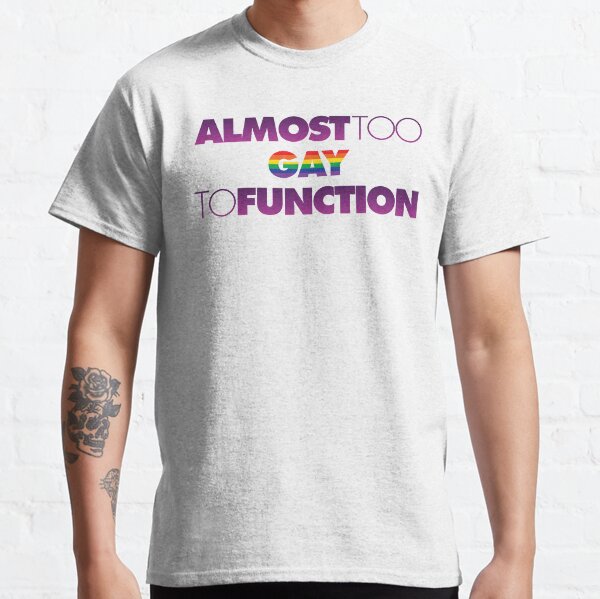 Item preview, Almost too Gay to Function designed and sold by sammich96.