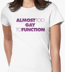 Almost too Gay to Function Women's Fitted T-Shirt