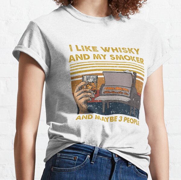 I LIKE WHISKY AND MY SMOKER Classic T-Shirt