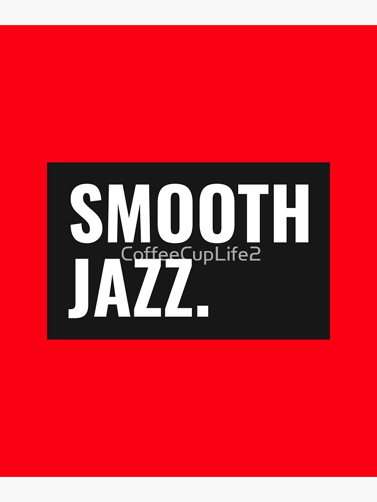 Artwork view, TheCoffeeCupLife: Smooth Jazz designed and sold by CoffeeCupLife2
