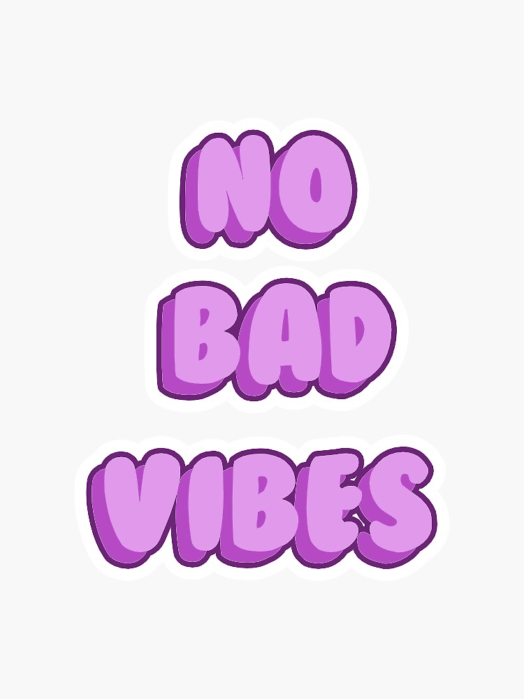 No Bad Vibes Sticker For Sale By Gabbyzstickerz Redbubble 3383