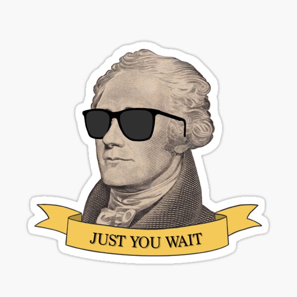 "Alexander Hamilton "Just You Wait"" Sticker by MaddieGuyton Redbubble