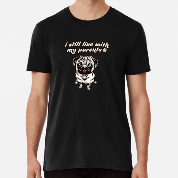 I Still Live With My Parents T Shirts Redbubble