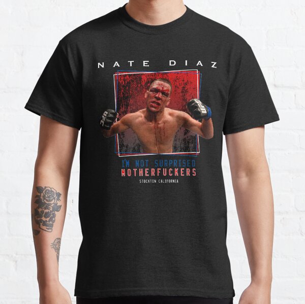 Nate Diaz I'm Not Surprised Motherfuckers Classic T-Shirt