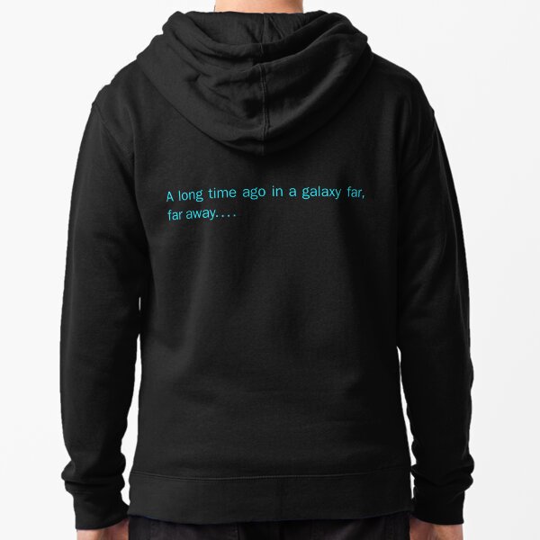 a long time ago in a galaxy far,far away.... (back) Zipped Hoodie