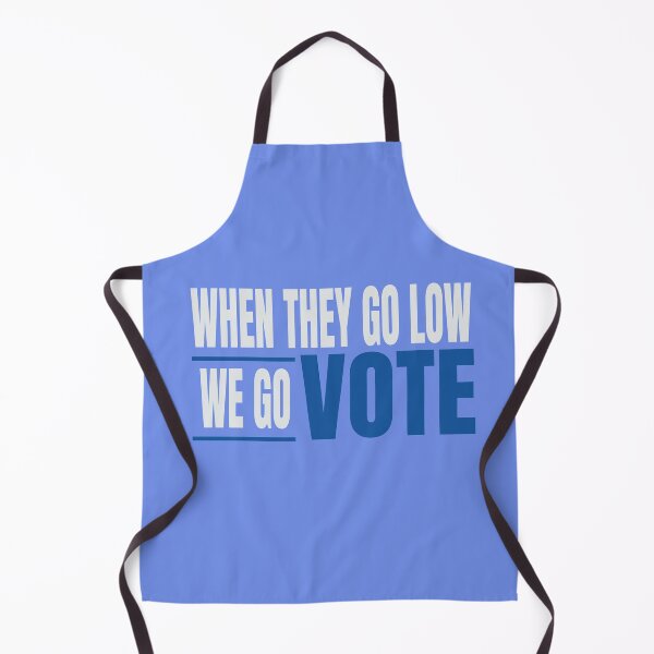Item preview, When They Go Low We Go Vote designed and sold by blueavocado.