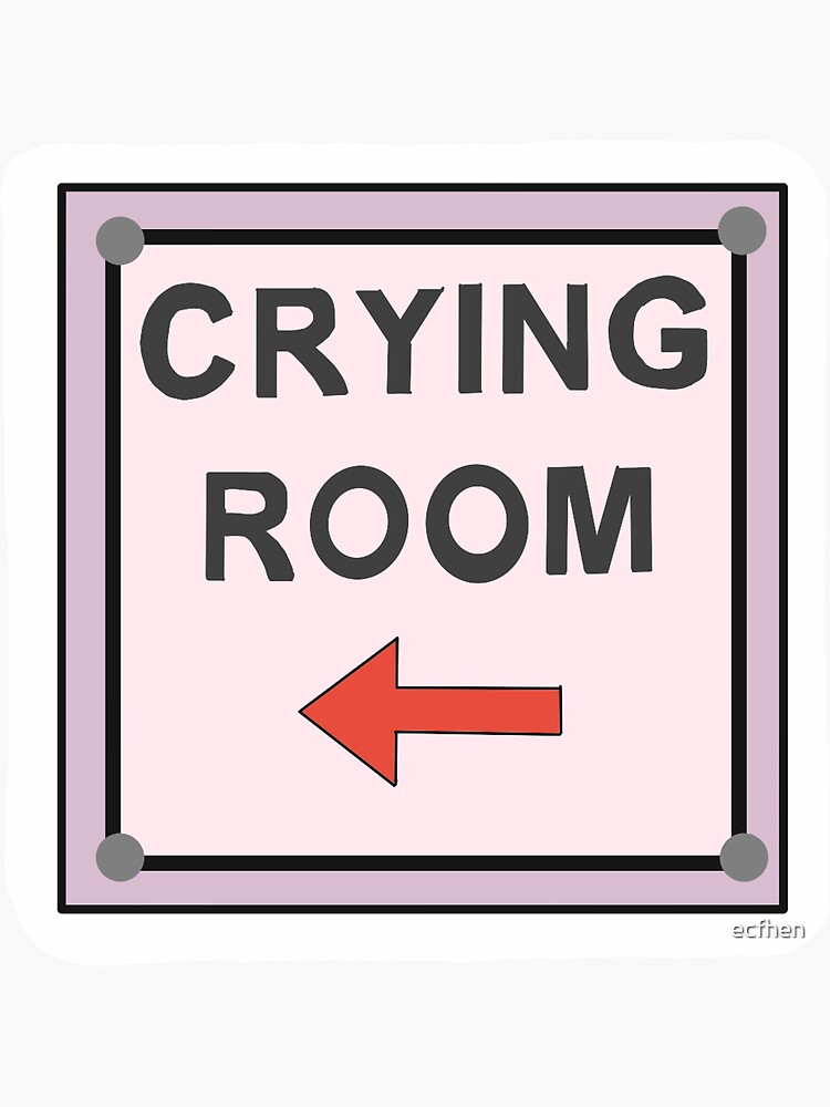 "crying room sign" Sticker for Sale by ecfhen Redbubble