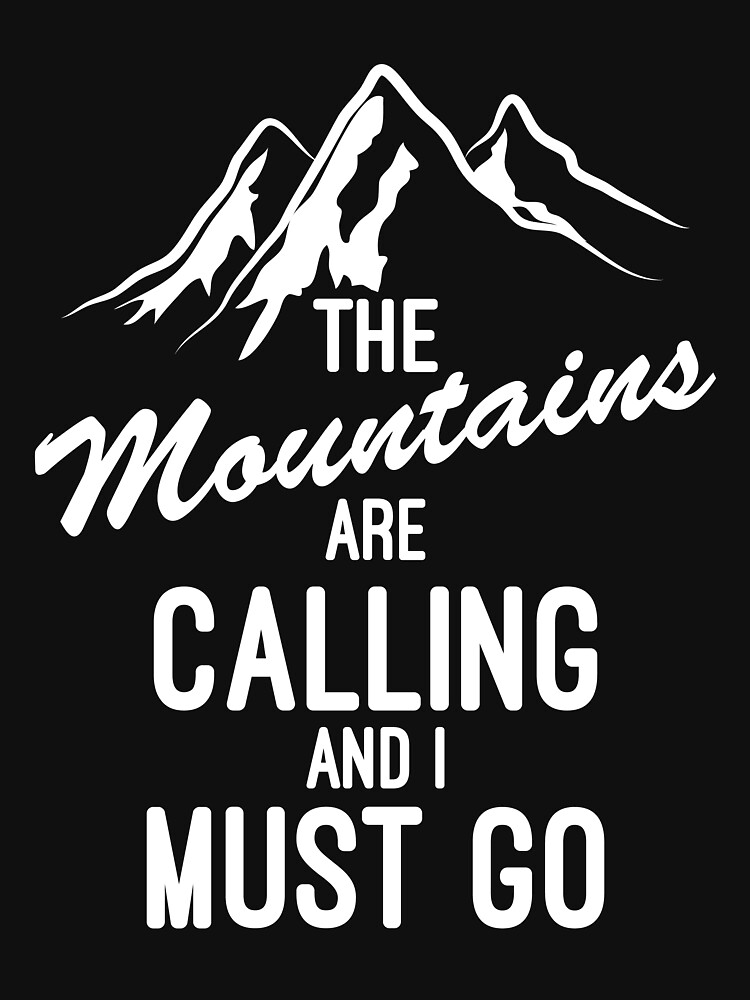 “The Mountains Are Calling And I Must Go” T-shirt for Sale by aeedesign