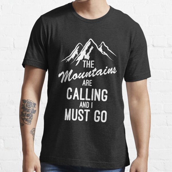 The Mountains Are Calling And I Must Go Essential T-Shirt