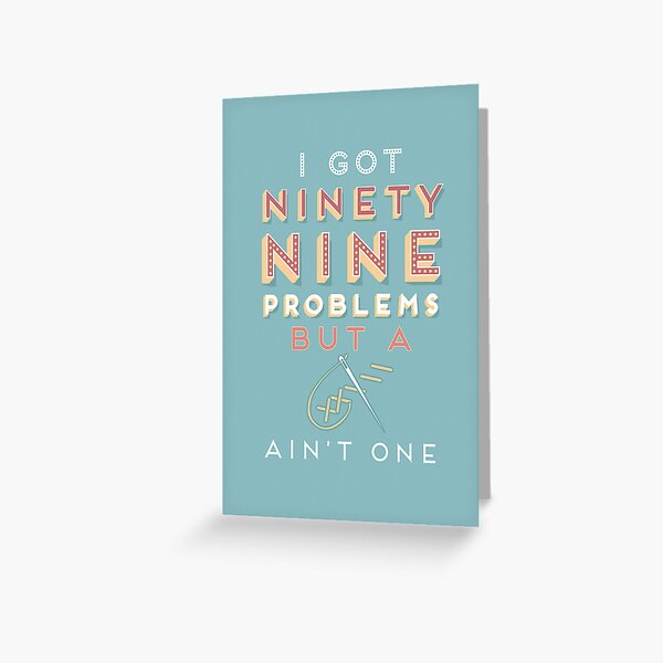 99 Problems But A ___ Ain't One (Seamstress edition) Greeting Card