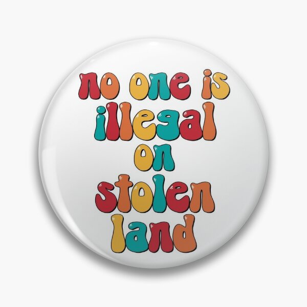 No one is illegal on stolen land Pin