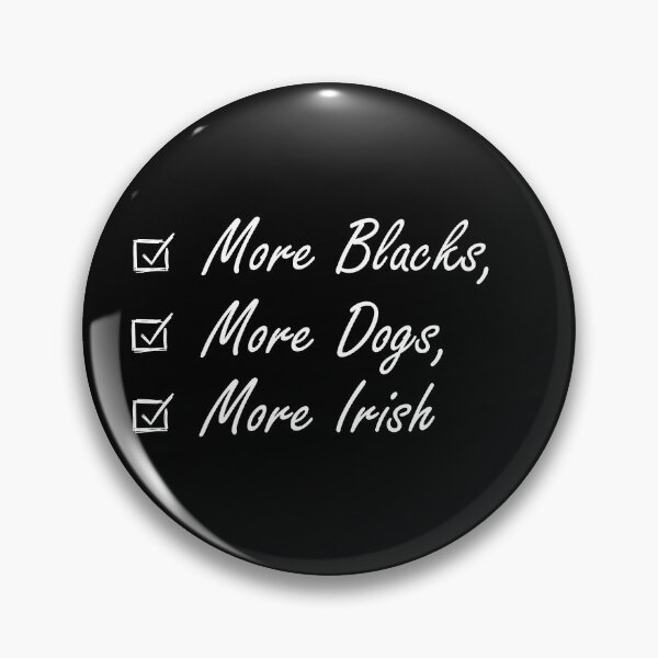 Item preview, More Blacks More Dogs More Irish designed and sold by Smart-Bee.
