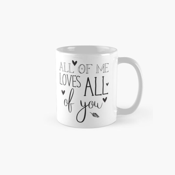 All of me loves all of you Classic Mug