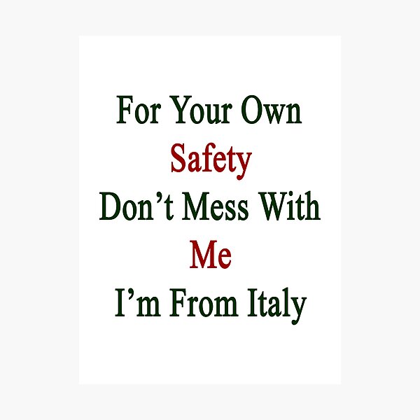 Item preview, For Your Own Safety Don't Mess With Me I'm From Italy  designed and sold by supernova23.