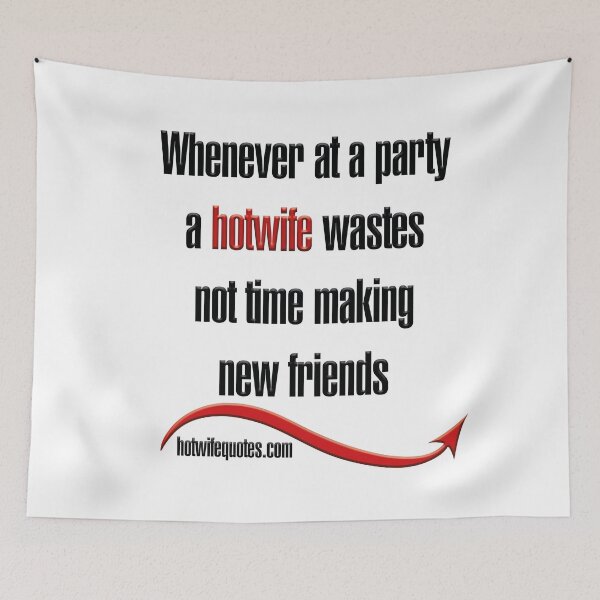 Artikelvorschau, Whenever at a party a hotwife wastes not time making new friends entworfen und verkauft von hotwifequotes.