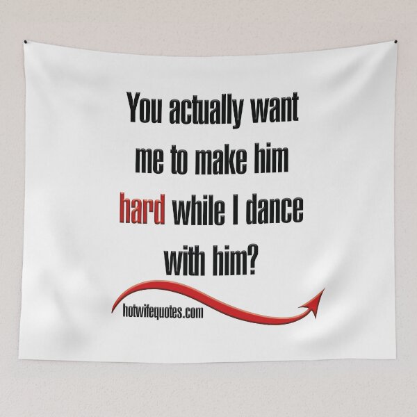 Artikelvorschau, You actually want me to make him hard while I dance with him? entworfen und verkauft von hotwifequotes.
