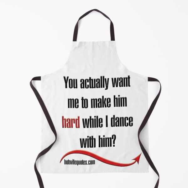 Artikelvorschau, You actually want me to make him hard while I dance with him? entworfen und verkauft von hotwifequotes.