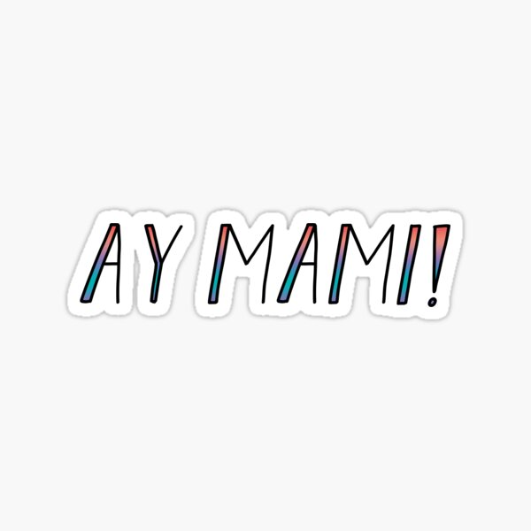 Ay Mami Sticker For Sale By Fntacy Redbubble