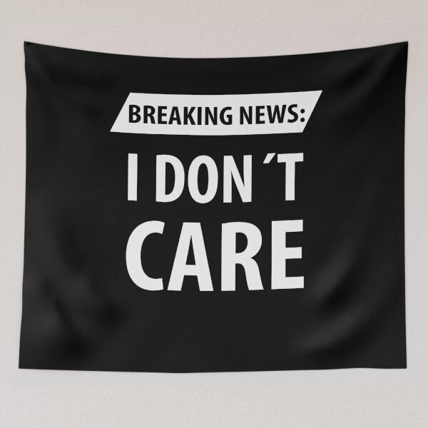Item preview, Breaking News I Dont Care | Funny Sayings designed and sold by RafaelLopezz.
