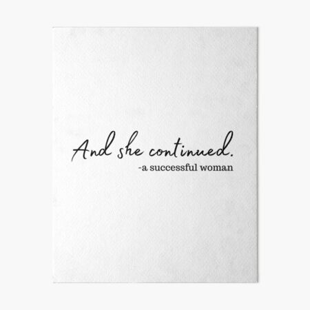 Quotes About Being A Successful Woman And She Continued - A Successful Woman Quote" Art Board Print By  Karolinapaz | Redbubble