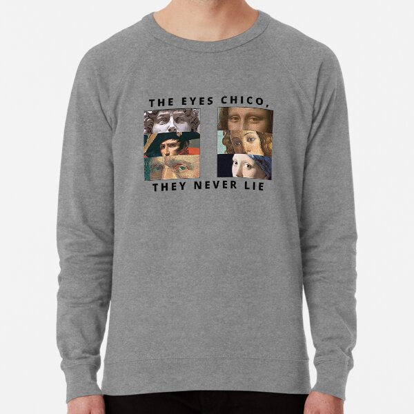 the eyes chico they never lie sweatshirt