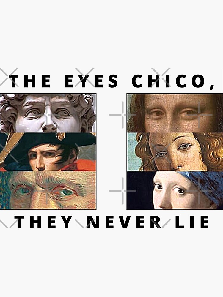 The Eyes Chico They Never Lie