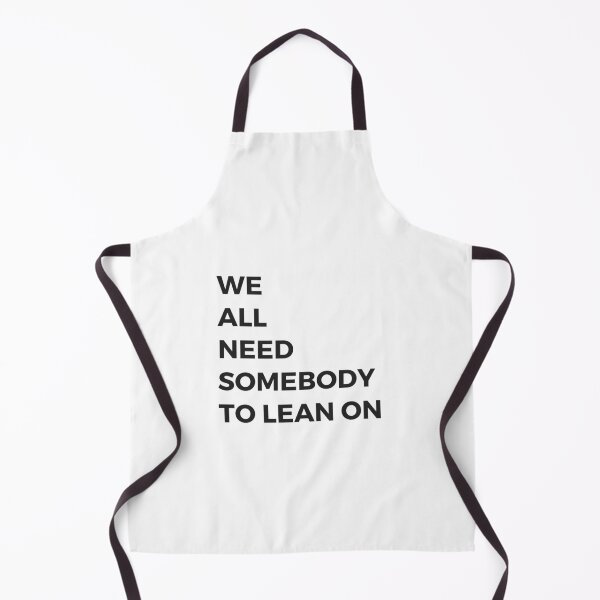 Item preview, we all need somebody to lean on designed and sold by Inspirationmotivation.
