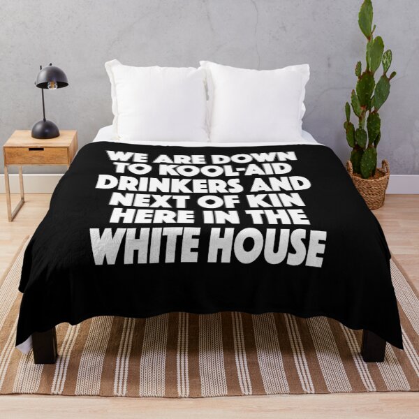 Item preview, We Are Down To Kool-aid Drinkers And Next of Kin Here In the White house  designed and sold by SugarMootz.
