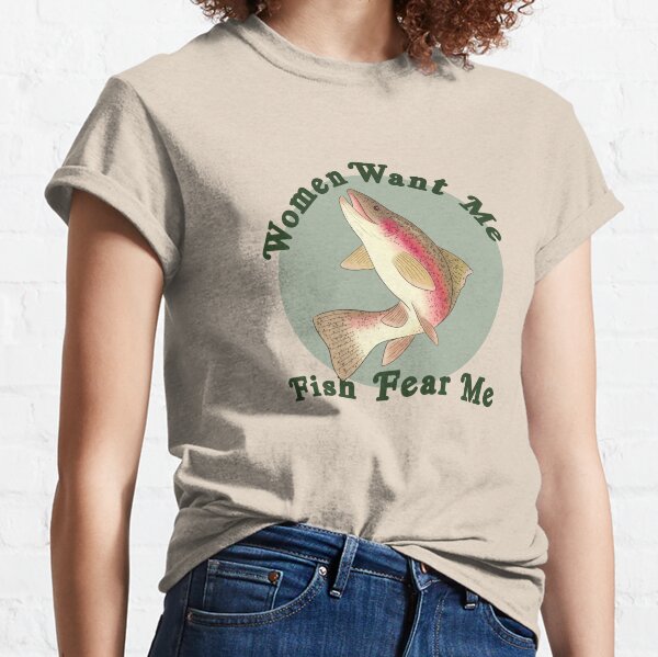 Women Want Me, Fish Fear Me Classic T-Shirt