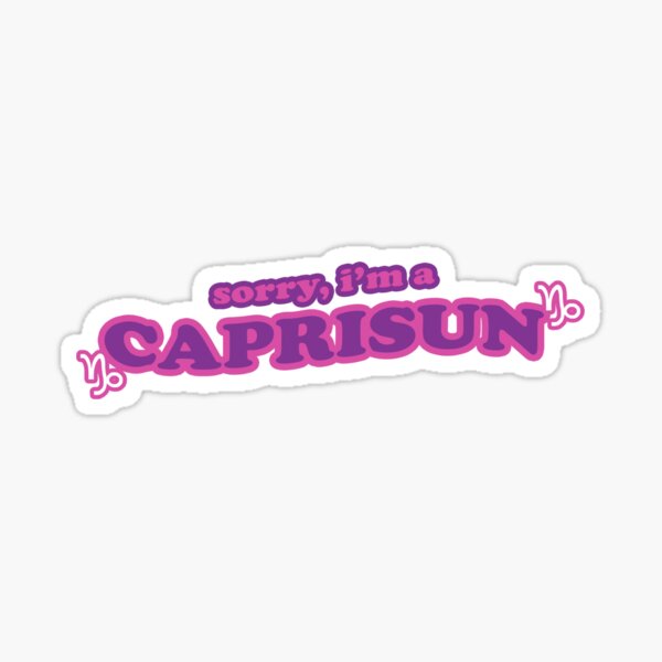 sorry, i'm a caprisun (capricorn) Sticker