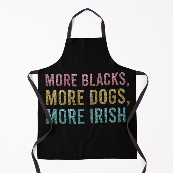 Item preview, More Blacks More Dogs More Irish designed and sold by Smart-Bee.