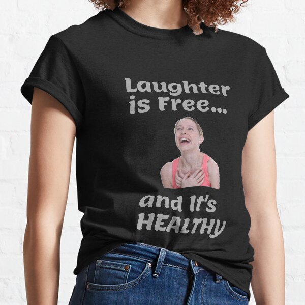 Laughter is Free... and it's Healthy Classic T-Shirt