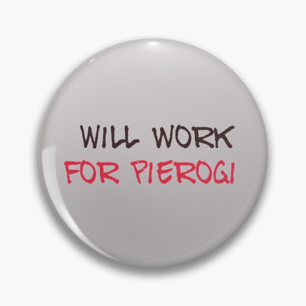 Item preview, Will Work for Pierogi designed and sold by Obitez.