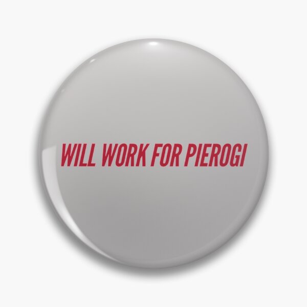 Item preview, Will Work for Pierogi designed and sold by Obitez.