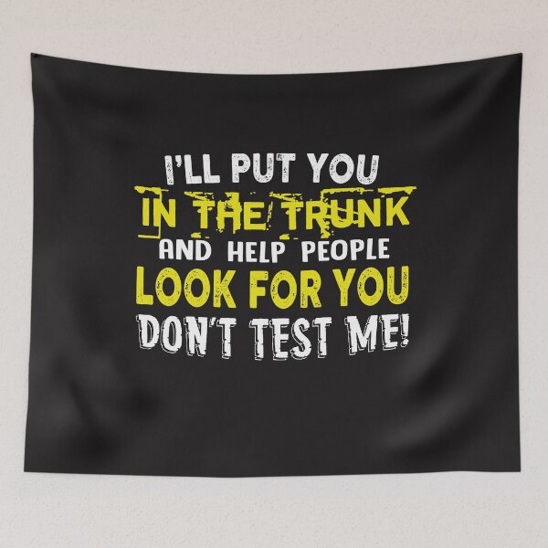 Item preview, I'll Put You In The Trunks And Help People look For You Don't Test Me T-shirt designed and sold by iamspiner.