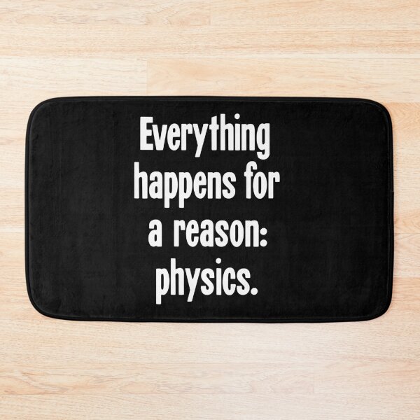 Item preview, Everything Happens For A Reason: Physics designed and sold by Good-Looking Corpse.