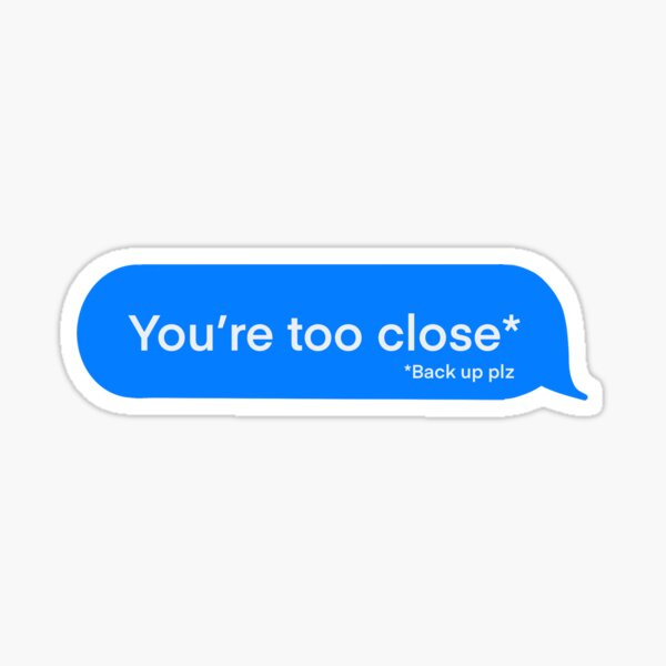 Item preview, "You're Too Close" Speech/Text Bubble designed and sold by DesignsbyMOCA.