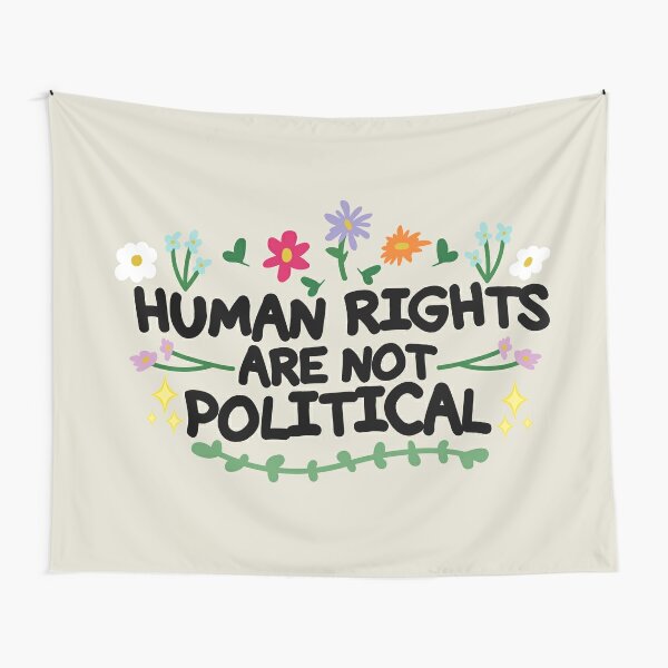 Human Rights Are Not Political Tapestry