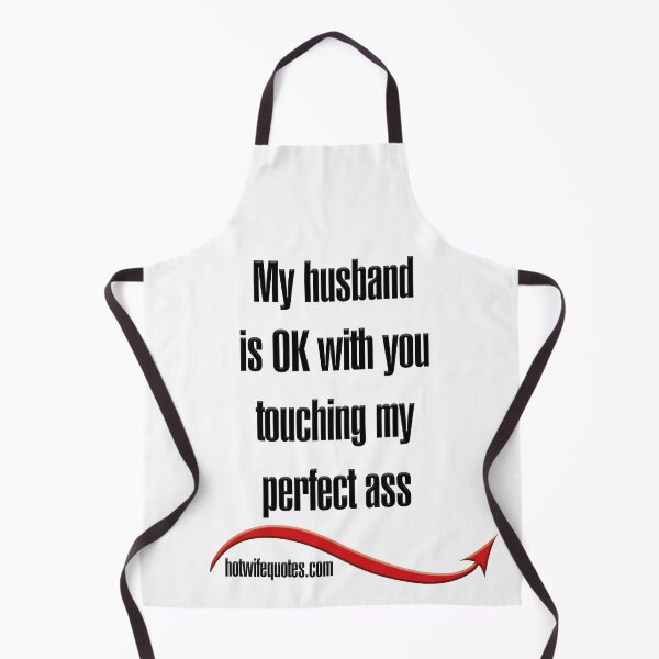 Artikelvorschau, My husband is OK with you touching my perfect ass entworfen und verkauft von hotwifequotes.