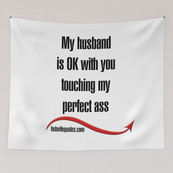 Artikelvorschau, My husband is OK with you touching my perfect ass entworfen und verkauft von hotwifequotes.