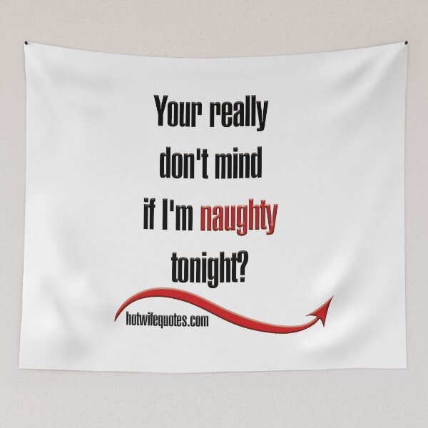 Artikelvorschau, Your really don't mind if I'm naughty tonight? entworfen und verkauft von hotwifequotes.