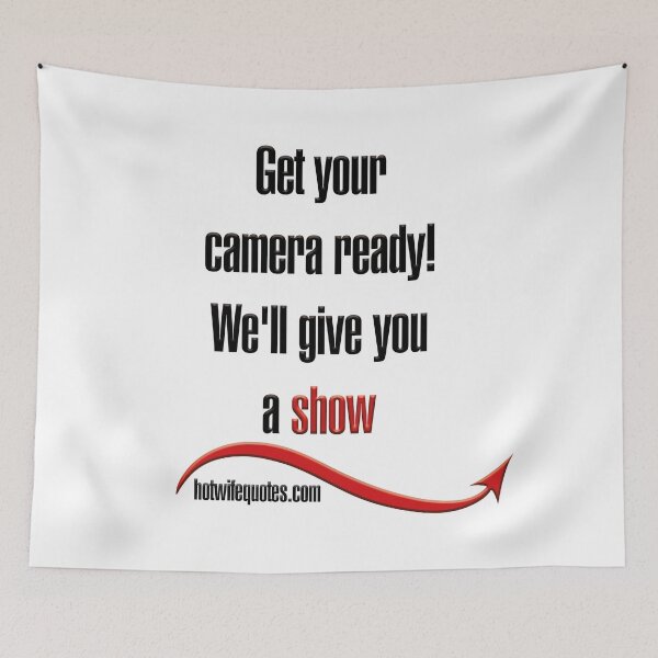 Artikelvorschau, Get your camera ready - we'll give you a show entworfen und verkauft von hotwifequotes.