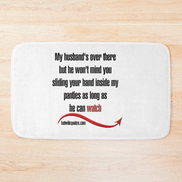 Artikelvorschau, My husband's over there but he won't mind you sliding your hand inside my panties as long as he can watch entworfen und verkauft von hotwifequotes.