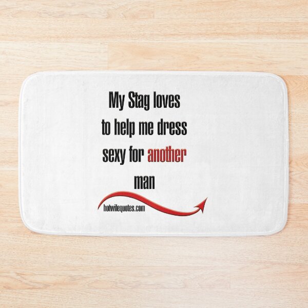 Artikelvorschau, My Stag loves to help me dress sexy for another man entworfen und verkauft von hotwifequotes.